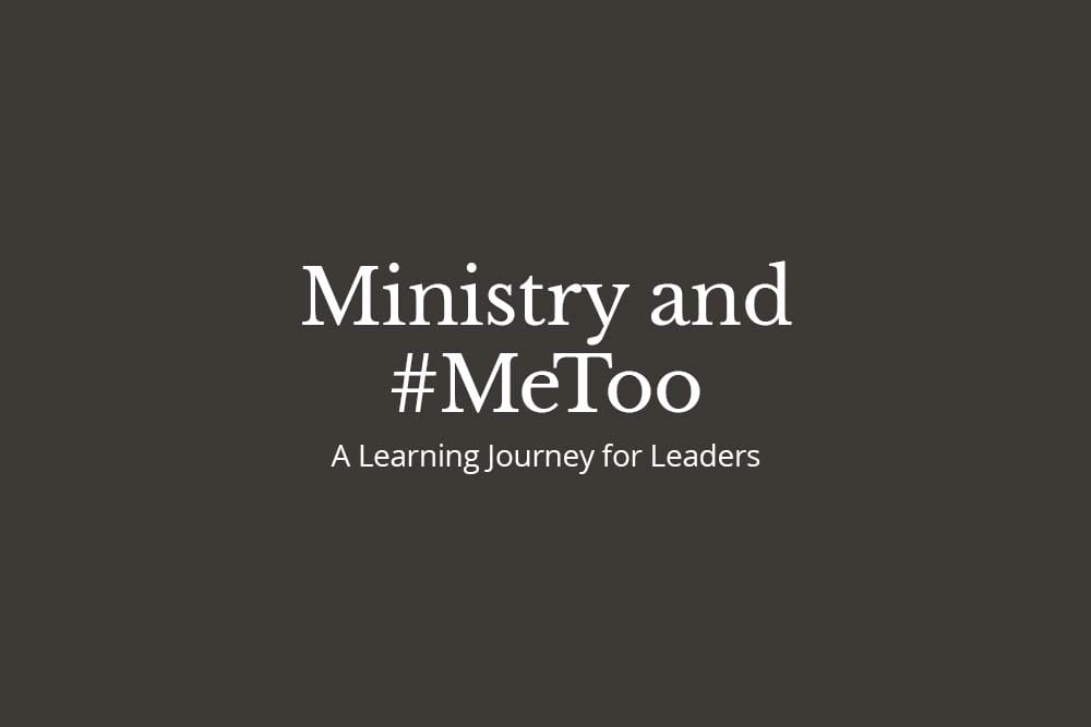 This is Ministry and Metoo; A Learning Journey for Leaders.