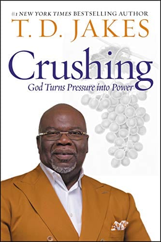 Bishop TD Jakes writes Crushing- God Turns Pressure into Power.