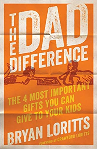 The Dad Difference- The 4 Most Important Gifts You Can give to Your Kids by Bryan Loritts